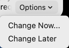 Password policy options > change now… or change
later