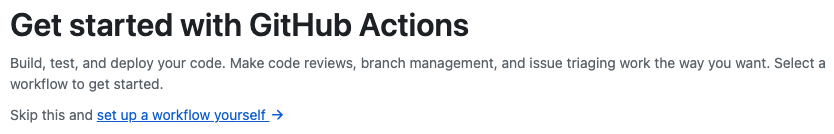 Get started with GitHub Actions, click "set up a workflow yourself"